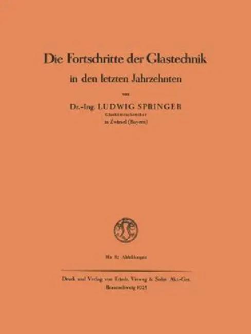 Die Fortschritte Der Glastechnik in Den Letzten Jahrzehnten (English, Ludwig Springer)
