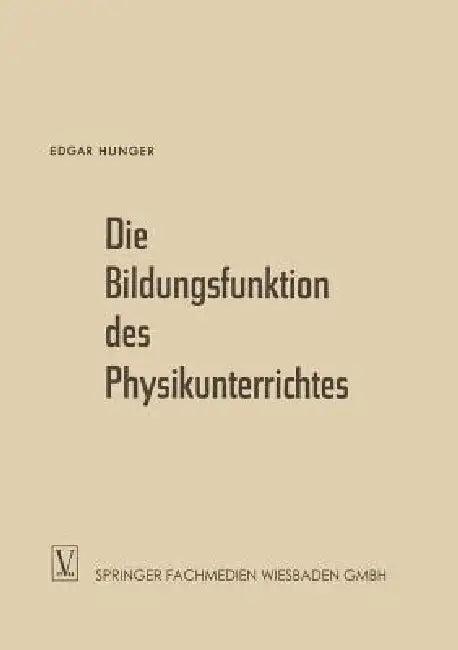 Die Bildungsfunktion Des Physikunterrichtes (English, Edgar Hunger)