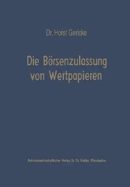 Die Börsenzulassung Von Wertpapieren (English, Horst Gericke)