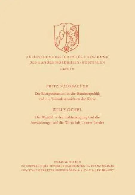 Die Energiesituation Der Bundesrepublik Und Die Zukunftsaussichten Der Kohle. Der Wandel in Der Stah (English, Fritz Burgbacher)