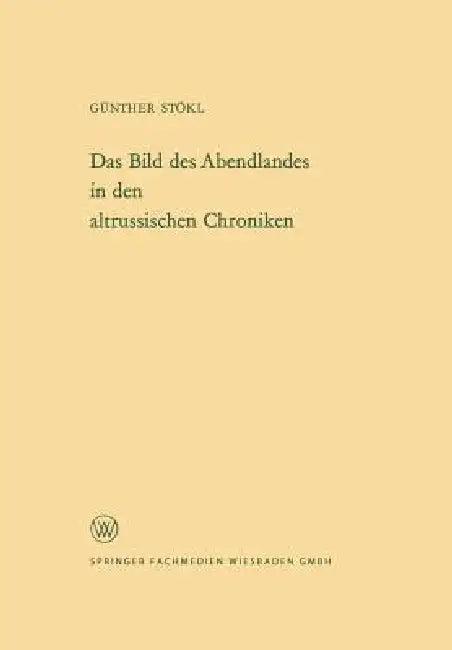 Das Bild Des Abendlandes in Den Altrussischen Chroniken (English, Günther Stökl)