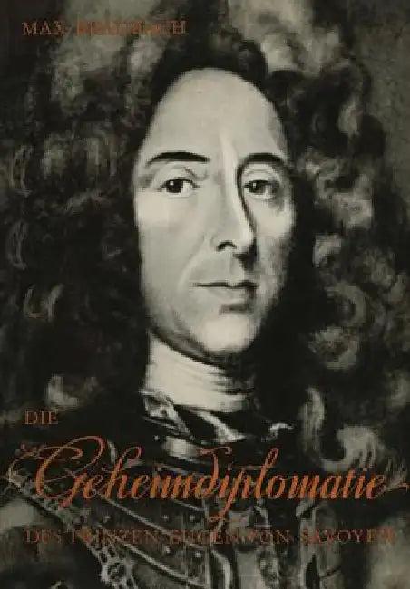 Die Geheimdiplomatie Des Prinzen Eugen Von Savoyen (English, Max Braubach)