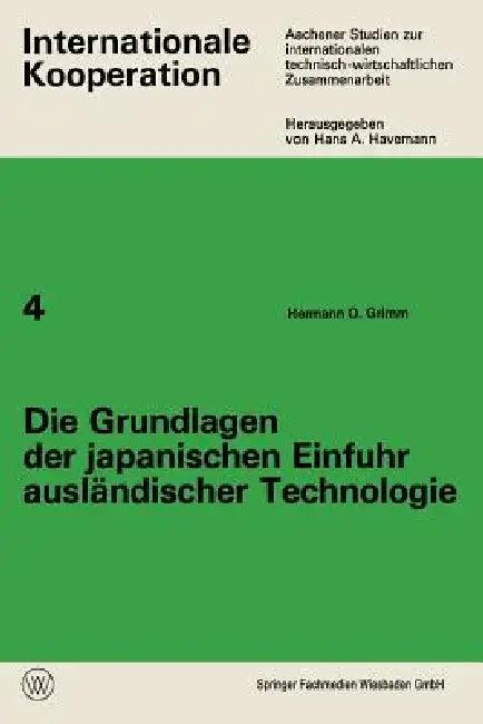 Die Grundlagen Der Japanischen Einfuhr Ausländischer Technologie (English, Hermann O. Grimm)