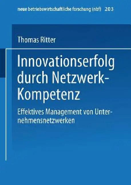 Innovationserfolg Durch Netzwerk-Kompetenz (English, Thomas Ritter)