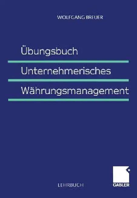 Übungsbuch Unternehmerisches Währungsmanagement (English, Wolfgang Breuer)