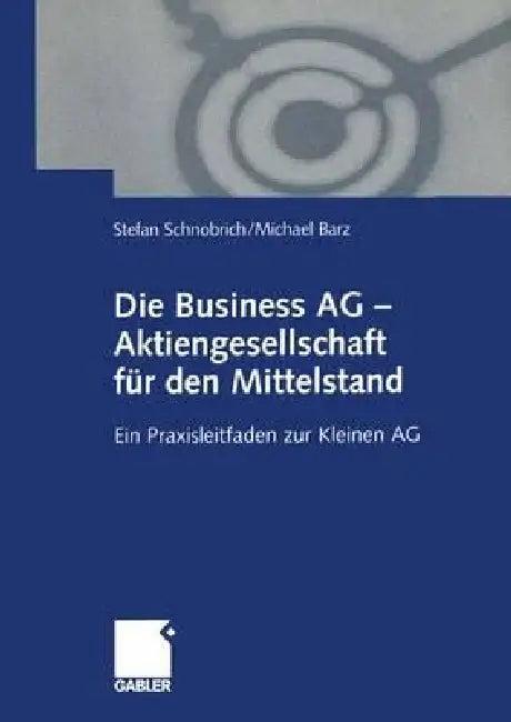 Die Business AG -- Aktiengesellschaft Für Den Mittelstand (English, Stefan Schnobrich | Michael Barz)