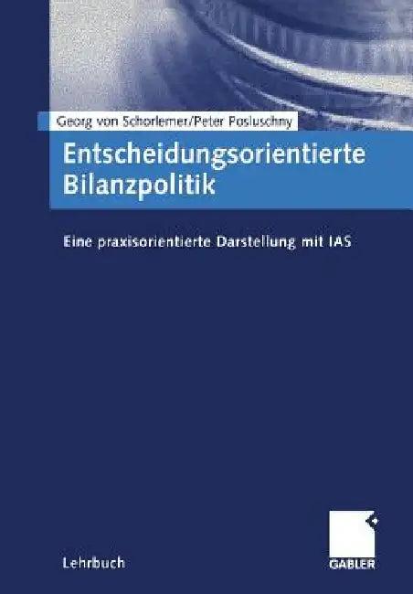 Entscheidungsorientierte Bilanzpolitik (English, Georg Von Schorlemer | Peter Posluschny)