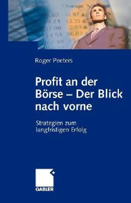 Profit an Der Börse -- Der Blick Nach Vorne (English, Roger Peeters)