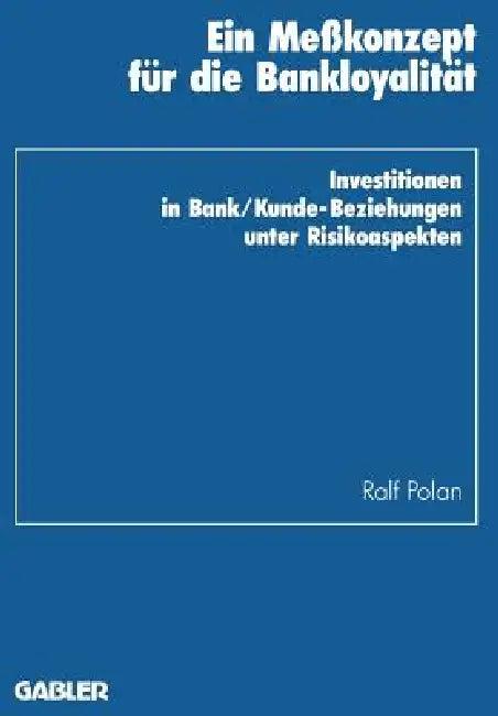 Ein Meßkonzept Für Die Bankloyalität (English, Ralf Polan)