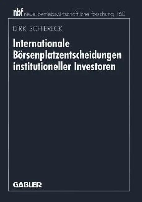 Internationale Börsenplatzentscheidungen Institutioneller Investoren (English, Dirk Schiereck)