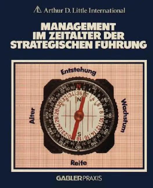 Management Im Zeitalter Der Strategischen Führung (English, Arthur D. Little Internat)
