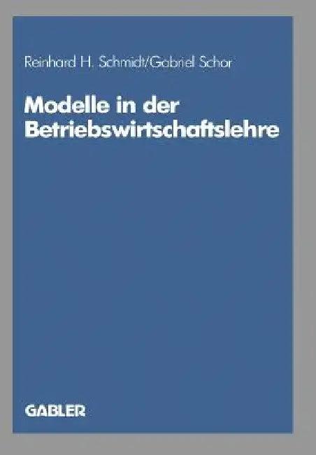 Modelle in Der Betriebswirtschaftslehre (English, Reinhard H. Schmidt | Gabriel Schor)