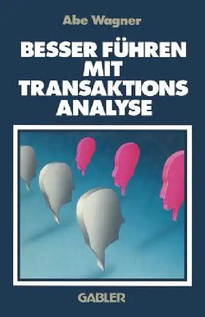 Besser Führen Mit Transaktions Analyse (English, Abe Wagner)