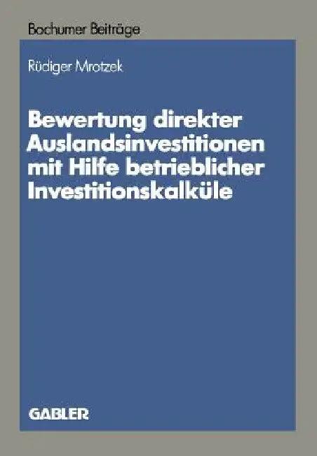 Bewertung Direkter Auslandinvestitionen Mit Hilfe Betrieblicher Investitionskalküle (English, Rüdiger Mrotzek)