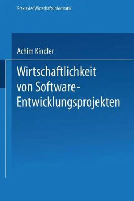 Wirtschaftlichkeit Von Software-Entwicklungsprojekten (English, Achim Kindler)