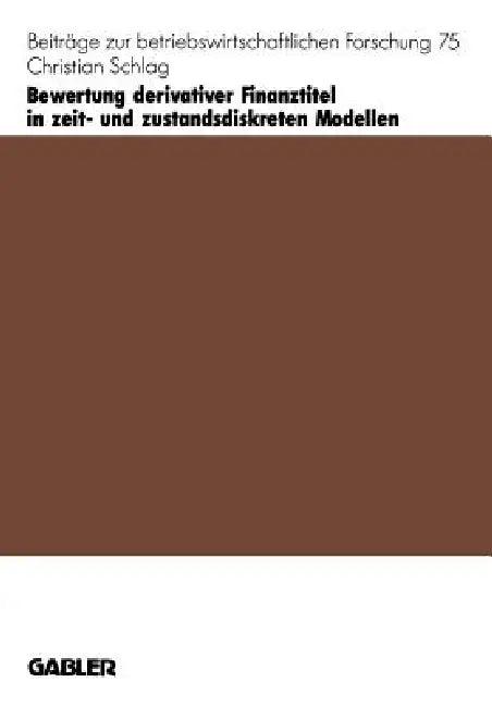 Bewertung Derivativer Finanztitel in Zeit- Und Zustands-Diskreten Modellen (English, Christian Schlag)