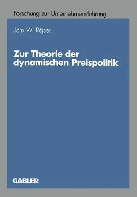 Zur Theorie Der Dynamischen Preispolitik (English, Jörn W. Röper)