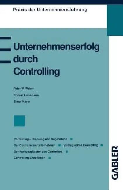 Unternehmenserfolg Durch Controlling (English, Peter W. Weber | Konrad Lissmann | Elmar Mayer)