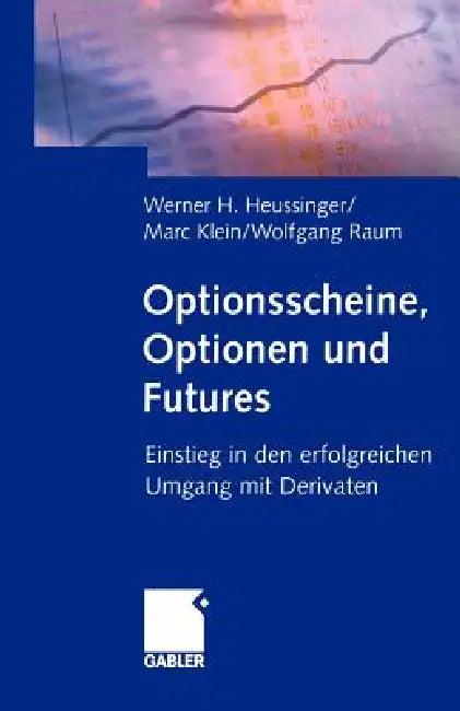 Optionsscheine, Optionen Und Futures (English, Werner H. Heussinger | Marc Klein | Wolfgang Raum)