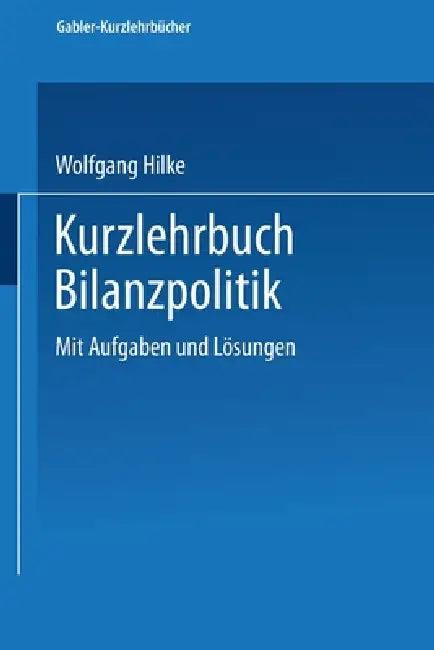 Kurzlehrbuch Bilanzpolitik (English, Wolfgang Hilke)