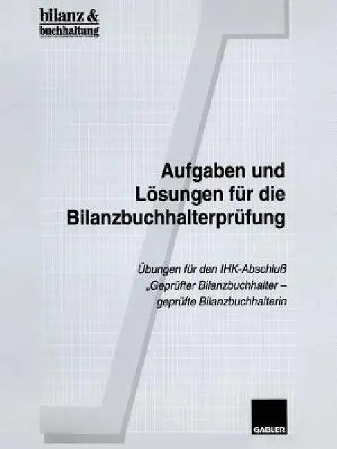 Aufgaben Und Lösungen Für Die Bilanzbuchhalterprüfung (English, Bilanz, amp;. Buchhaltung)