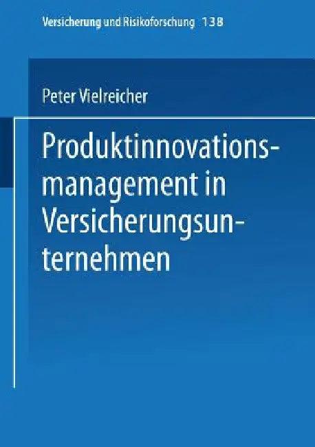 Produktinnovationsmanagement in Versicherungsunternehmen (English, Peter Vielreicher)