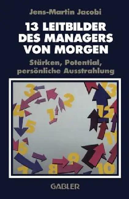 13 Leitbilder Des Managers Von Morgen (English, Jens-Martin Jacobi)