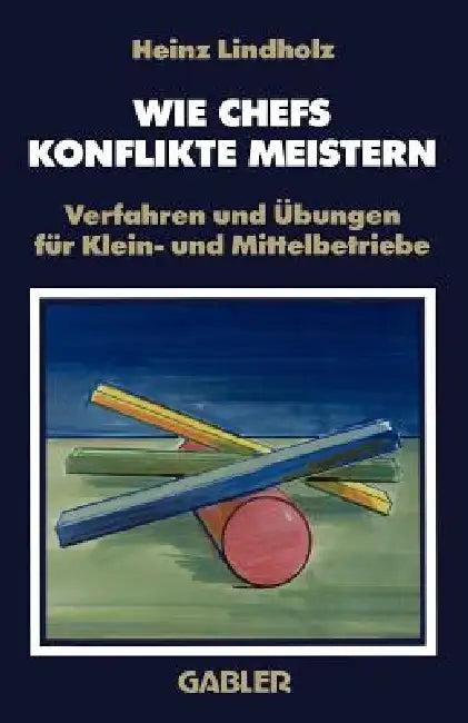 Wie Chefs Konflikte Meistern (English, Heinz Lindholz)
