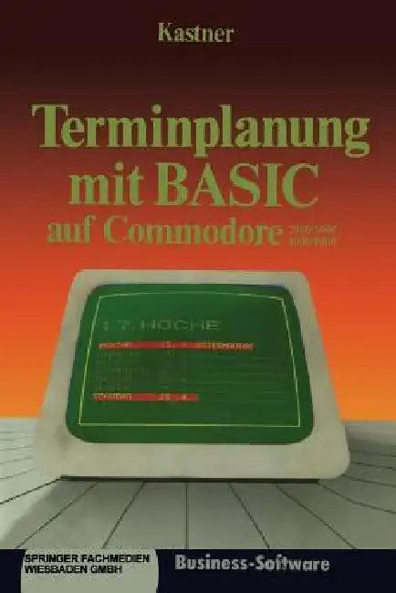 Terminplanung Mit Basic Auf Commodore 2000/3000,4000/8000 (English, Gustav Kastner)