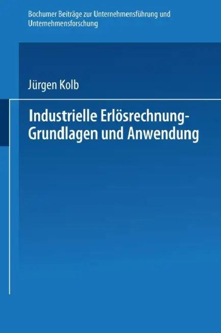 Industrielle Erlösrechnung -- Grundlagen Und Anwendung (English, Jürgen Kolb)