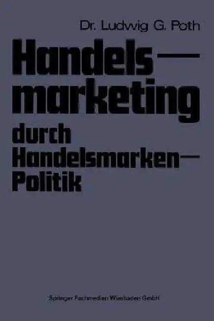 Handelsmarketing Durch Handelsmarken-Politik (English, Ludwig G. Poth)