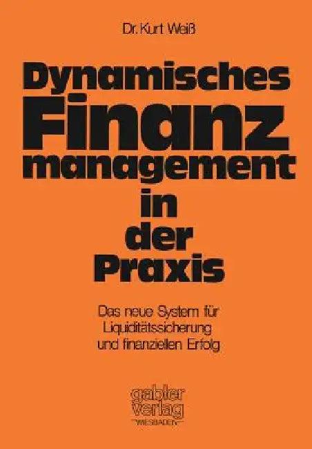 Dynamisches Finanzmanagement in Der PRAXIS (English, Kurt Weiss)