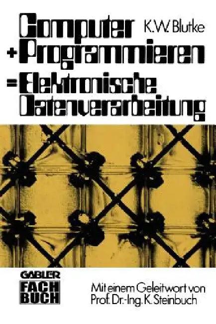 Computer + Programmieren = Elektronische Datenverarbeitung (English, Klaus Wilhelm Blutke)