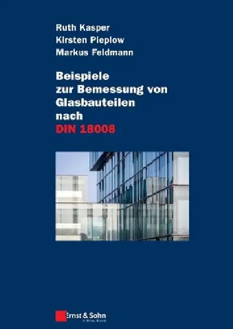 Beispiele zur Bemessung von Glasbauteilen nach DIN 18008 (English, Ruth Kasper)