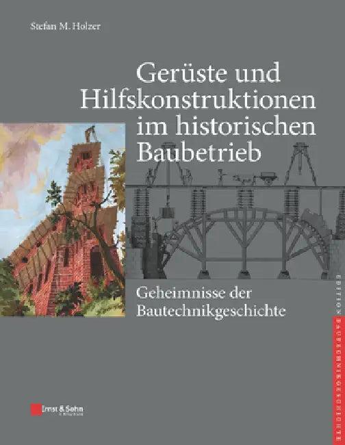 Ger ste und Hilfskonstruktionen im historischen Baubetrieb (English, Stefan M. Holzer)