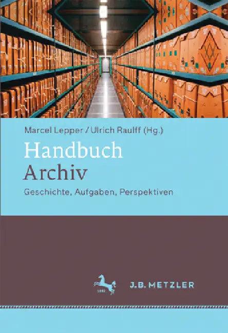Handbuch Archiv (English, Marcel Lepper | Ulrich Raulff)