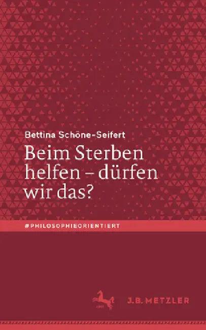 Beim Sterben Helfen - Dürfen Wir Das? (English, Bettina Schöne-Seifert)