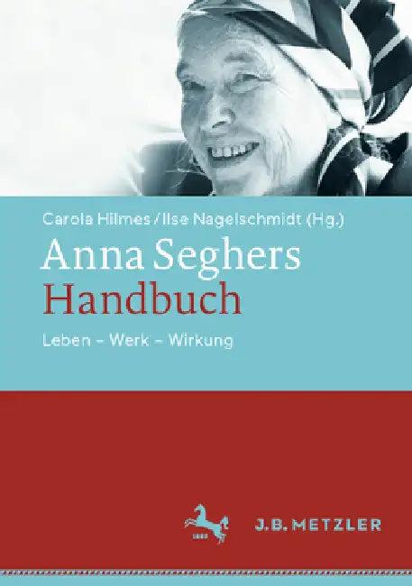Anna Seghers-Handbuch (English, Carola Hilmes | Ilse Nagel Schmidt)