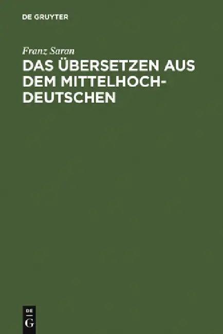 Das Übersetzen Aus Dem Mittelhochdeutschen (English, Franz Saran | Bert Nagel)