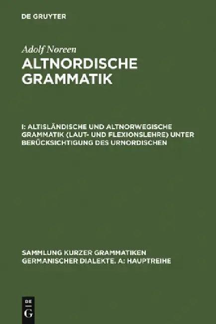 Altisländische Und Altnorwegische Grammatik (Laut- Und Flexionslehre) Unter Berücksichtigung Des Urn (English, Adolf Noreen)