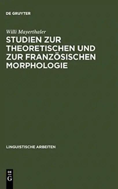 Studien Zur Theoretischen Und Zur Französischen Morphologie (English, Willi Mayerthaler)