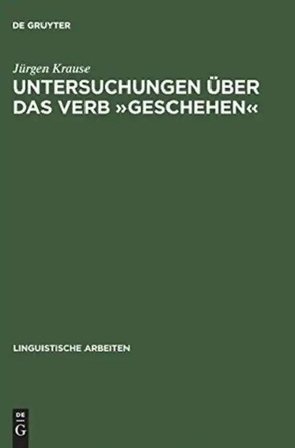 Untersuchungen Über Das Verb »Geschehen« (English, Jürgen Krause)