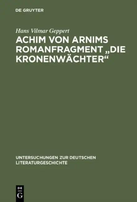 Achim Von Arnims Romanfragment "Die Kronenwachter" (English, Hans Vilmar Geppert)