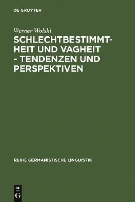Schlechtbestimmtheit und Vagheit - Tendenzen und Perspektiven (English, Werner Wolski)