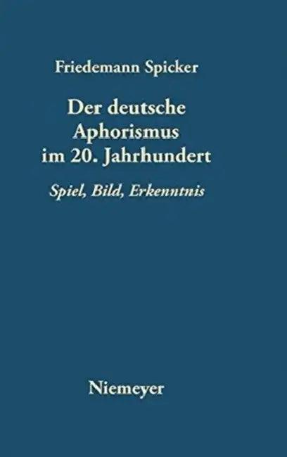 Der deutsche Aphorismus im 20. Jahrhundert (English, Friedemann Spicker)