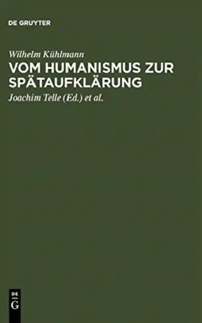 Vom Humanismus Zur Spätaufklärung (English, Wilhelm Kühlmann | Joachim Telle | Friedrich Vollhardt)