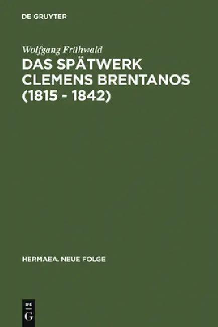 Das Spätwerk Clemens Brentanos (1815 - 1842) (English, Wolfgang Frühwald)