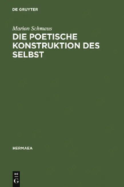 Die poetische Konstruktion des Selbst (English, Marion Schmaus)