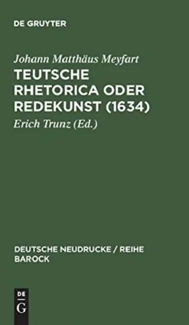 Teutsche Rhetorica oder Redekunst (1634) (English, Erich Trunz | Johann Matthäus Meyfart)