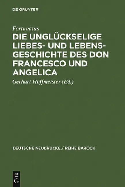 Die Unglückselige Liebes- Und Lebens-Geschichte Des Don Francesco Und Angelica (English, Fortunatus | Gerhart Hoffmeister)